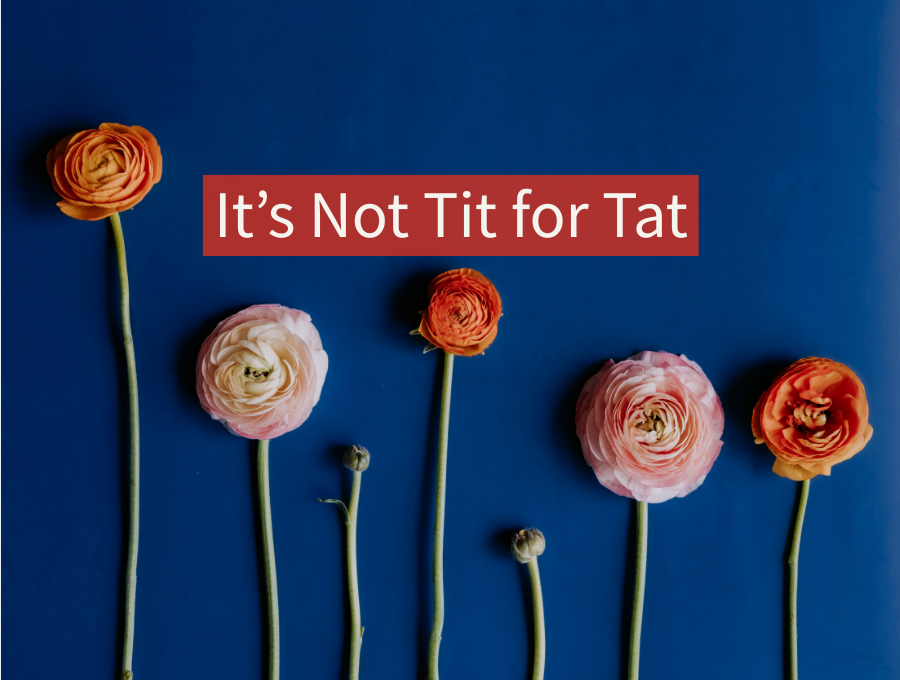 Don't Burn Your Own House Down: It’s Not Tit for Tat