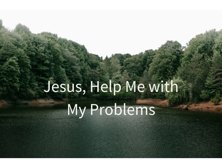 Jesus, Help Me with My Problems