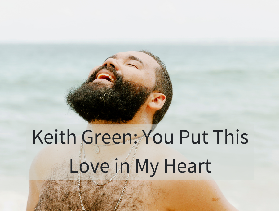 Keith Green: You Put This Love in My Heart