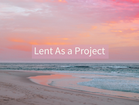 Lent As a Project