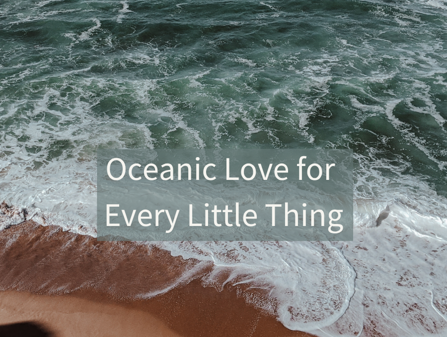 Oceanic Love for Every Little Thing