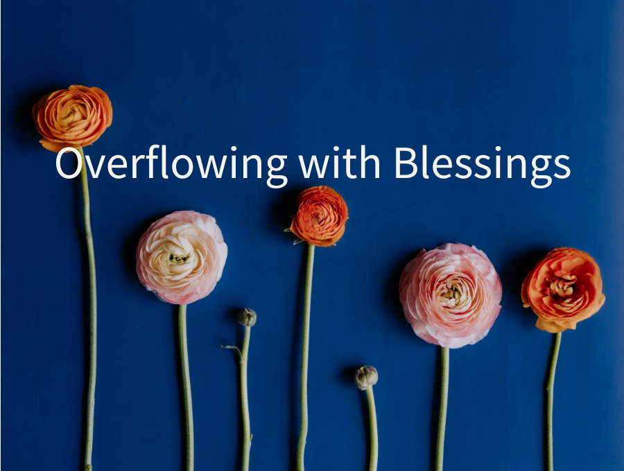 Overflowing with Blessings