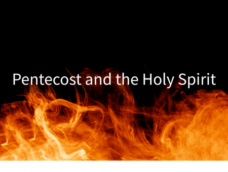 Pentecost and the Holy Spirit