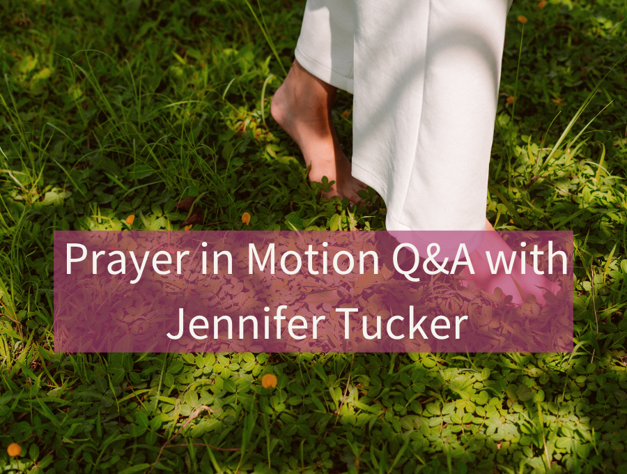 Prayer in Motion Q&A with Jennifer Tucker