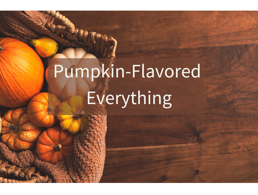 Pumpkin-Flavored Everything