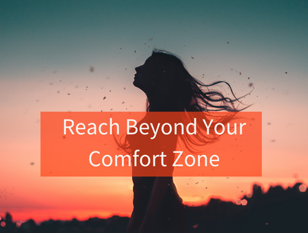 Reach Beyond Your Comfort Zone