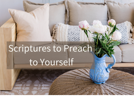 Scriptures to Preach to Yourself
