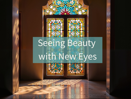 Seeing Beauty with New Eyes