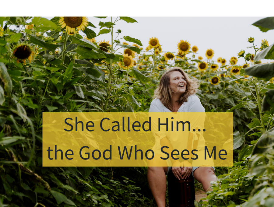She Called Him... the God Who Sees Me
