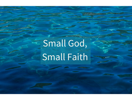 Small God, Small Faith: Seeing Him Through Awestruck Eyes
