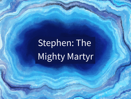 Stephen: The Mighty Martyr