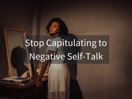 Stop Capitulating to Negative Self-Talk
