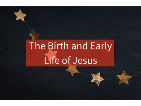 The Birth and Early Life of Jesus