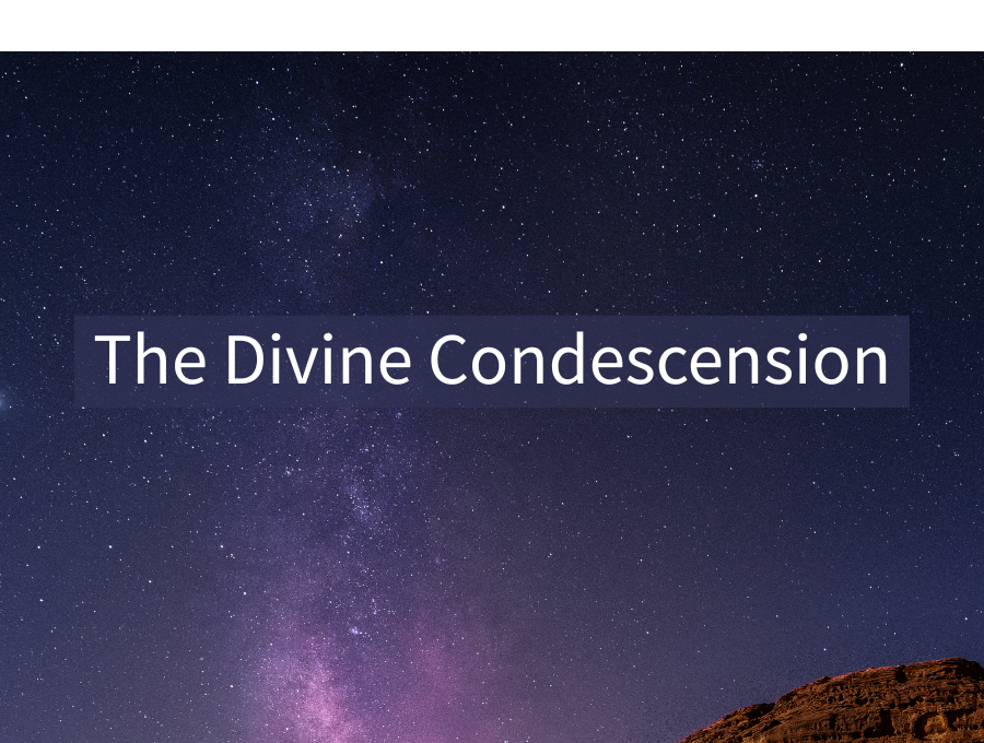 The Divine Condescension