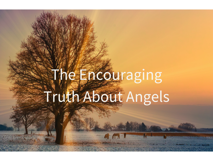 The Encouraging Truth About Angels