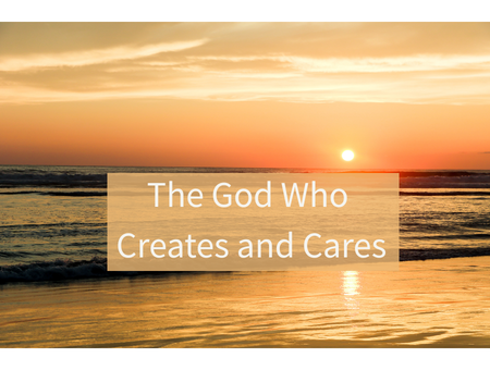 The God Who Creates and Cares