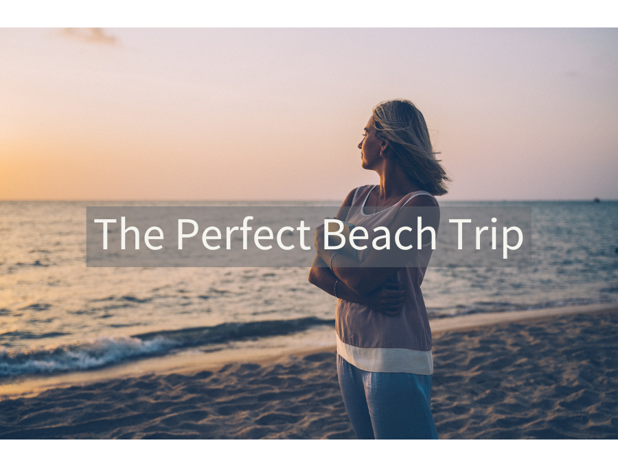 The Perfect Beach Trip