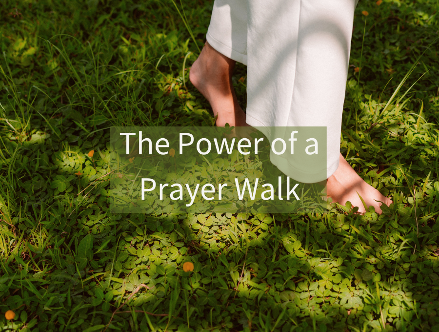 The Power of a Prayer Walk