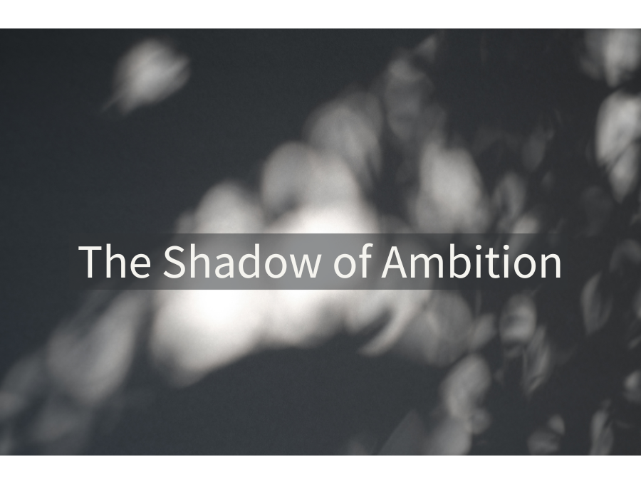 The Shadow of Ambition
