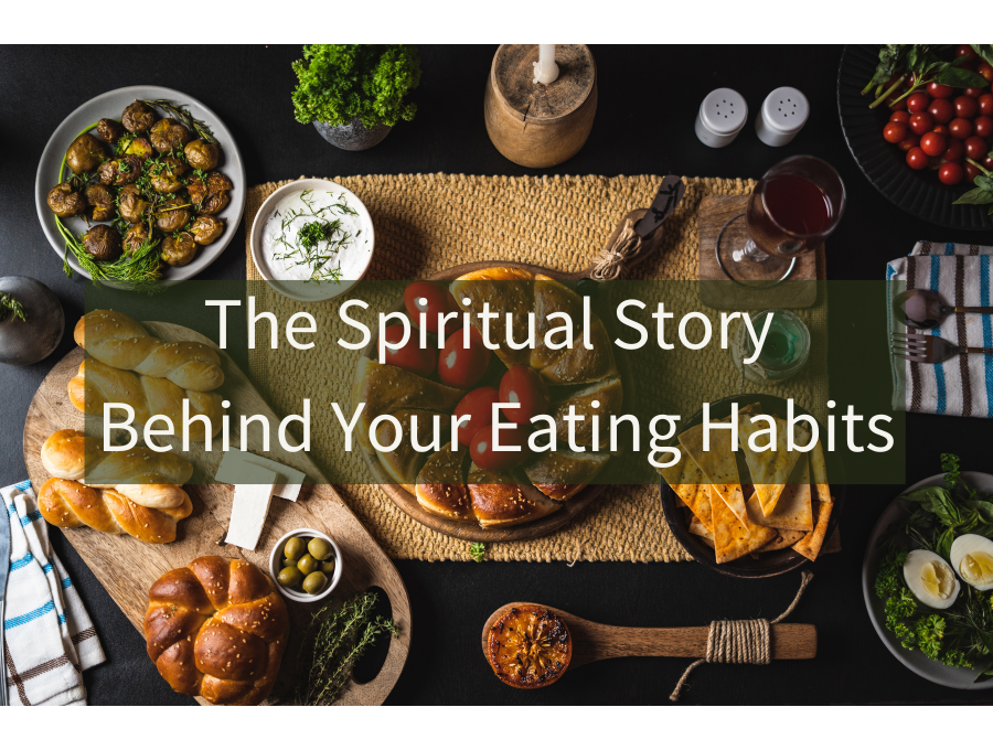 The Spiritual Story Behind Your Eating Habits