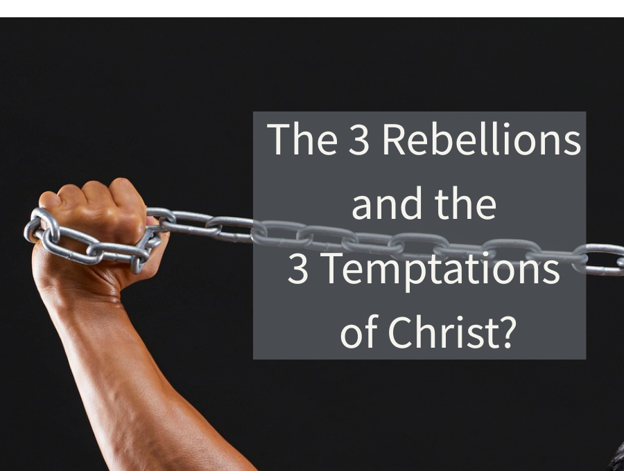 The Three Rebellions and the Three Temptations of Christ?