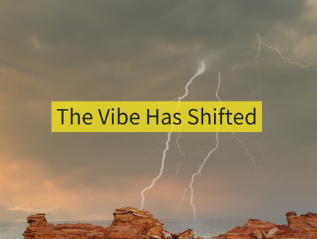 The Vibe Has Shifted