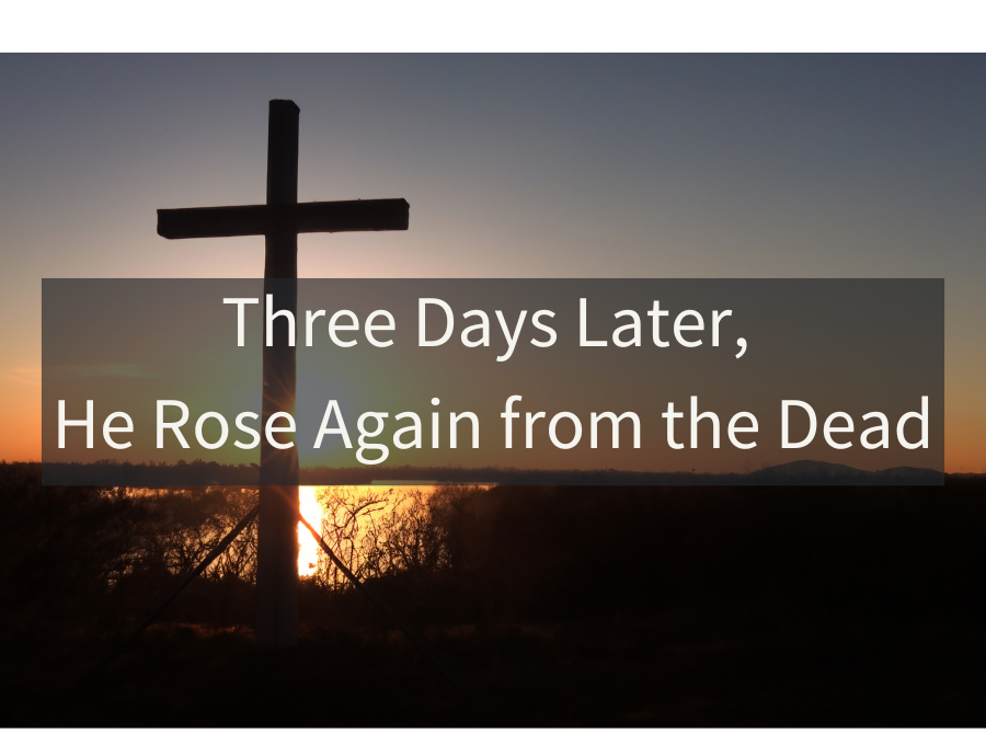 Three Days Later, He Rose Again from the Dead