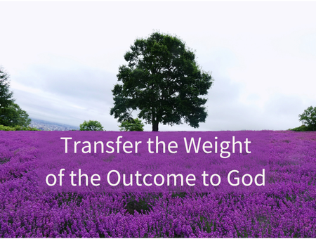Transfer the Weight of the Outcome to God Through the Act of Surrender