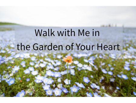 Walk with Me in the Garden of Your Heart