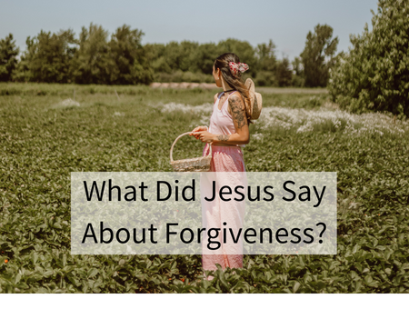 What Did Jesus Say About Forgiveness?