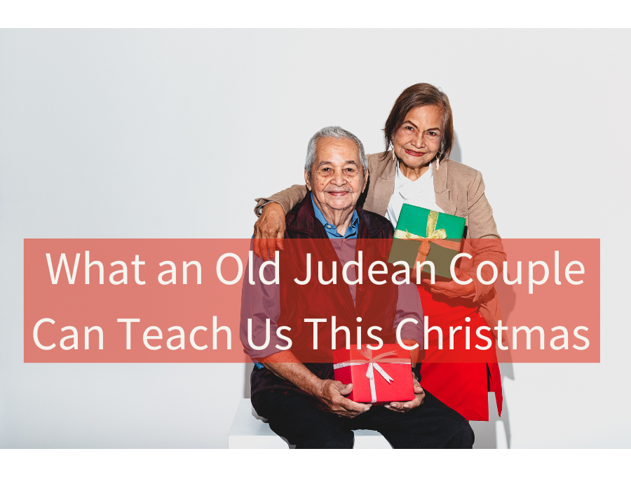 What an Old Judean Couple Can Teach Us This Christmas