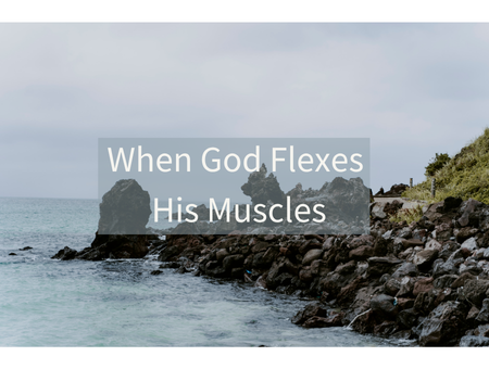 When God Flexes His Muscles