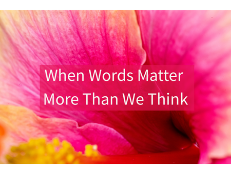 When Words Matter More Than We Think