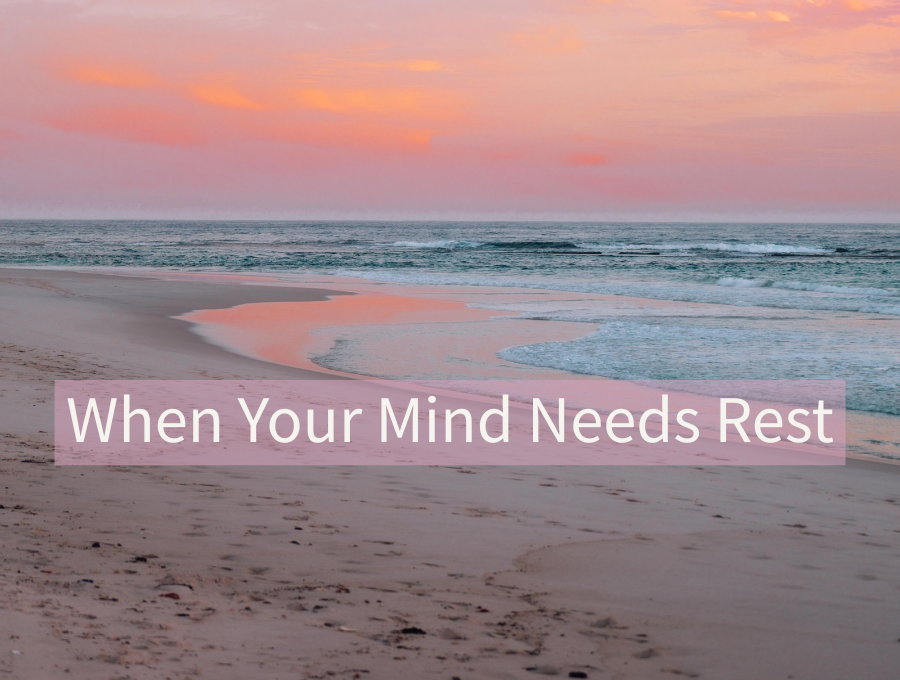 When Your Mind Needs Rest