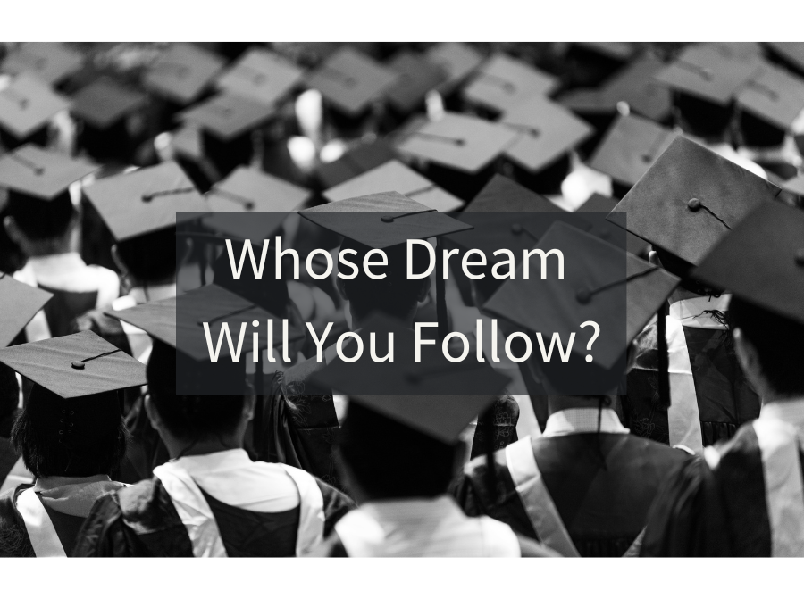 Whose Dream Will You Follow?
