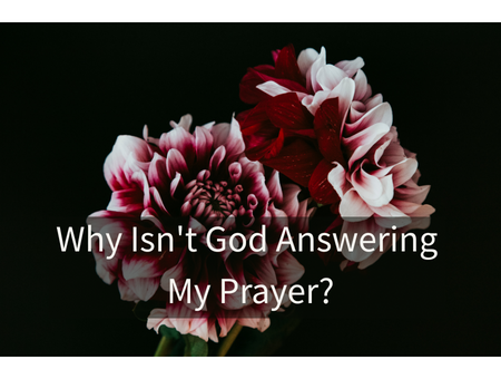 Why Isn't God Answering My Prayer?