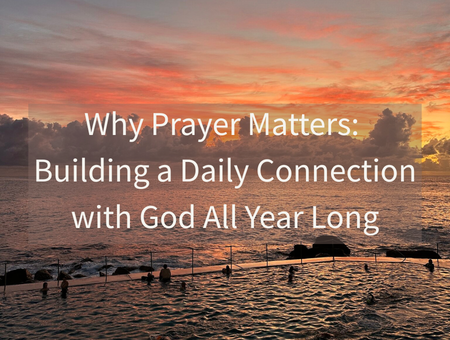 Why Prayer Matters: Building a Daily Connection with God All Year Long