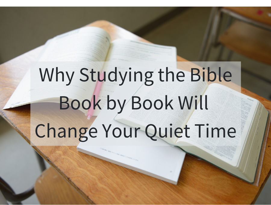 Why Studying the Bible Book by Book Will Change Your Quiet Time