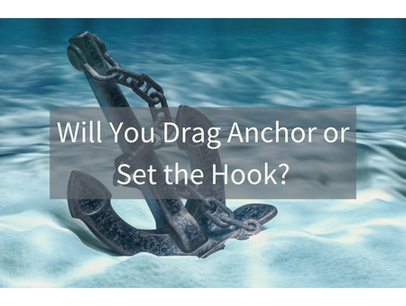 Will You Drag Anchor or Set the Hook?