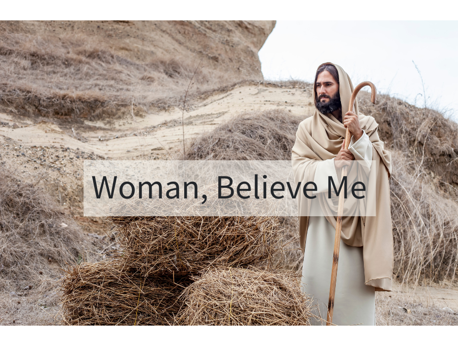 Woman, Believe Me