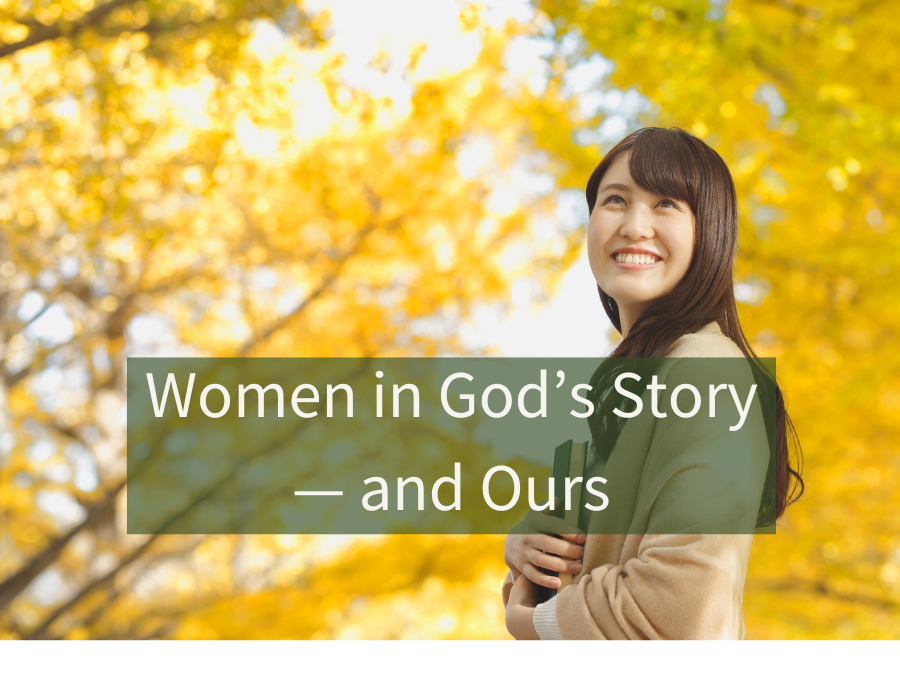 Women in God’s Story — and Ours
