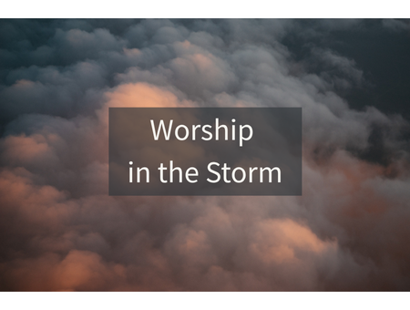 Worship in the Storm