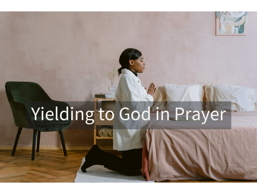 Yielding to God in Prayer