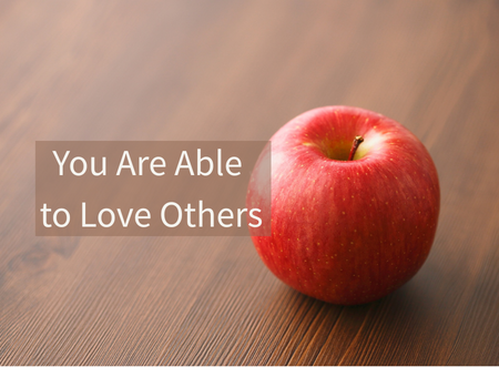 You Are Able to Love Others