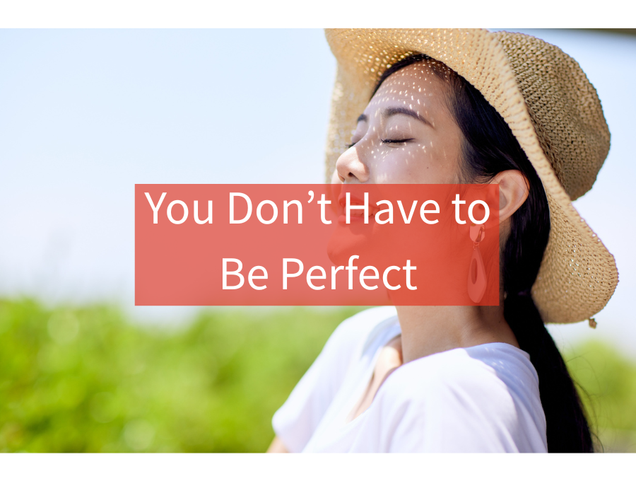 You Don’t Have to Be Perfect