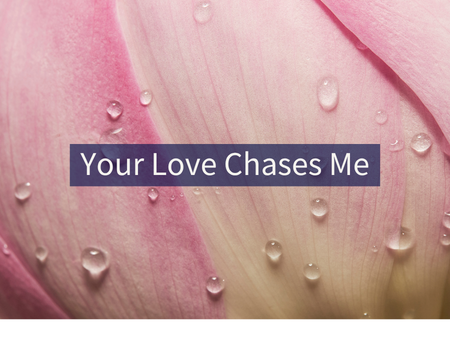 Your Love Chases Me