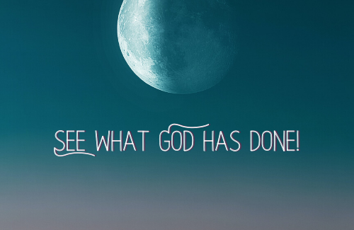 See What God Has Done! Do You See It?