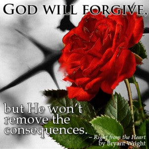 God Will Forgive But He Won't Remove the Consequences