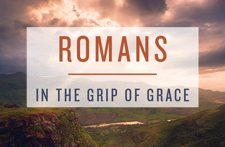 Romans: In the Grip of Grace Online Bible Study Week Two — The Gift We’ve Been Offered