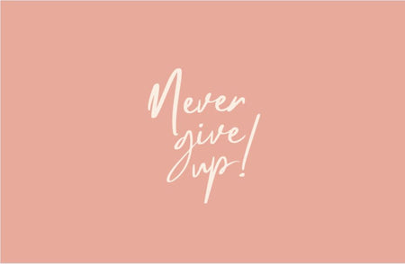 It's Never Too Late: Never Give Up